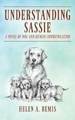 Understanding Sassie: A Novel of Dog and Human Communication