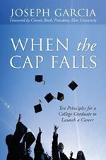 When the Cap Falls: Ten Principles for a College Graduate to Launch a Career