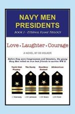 Navy Men Presidents: Book 1 - Eternal Flame Trilogy: Love Laughter Courage