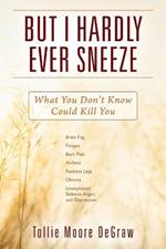 But I Hardly Ever Sneeze: What You Don't Know Could Kill You