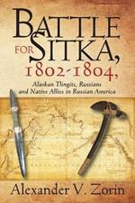 Battle for Sitka,1802 -1804, Alaskan Tlingits, Russians and Native Allies in Russian America