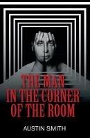 The Man in the Corner of the Room