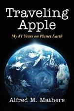 Traveling Apple: My 81 Years on Planet Earth