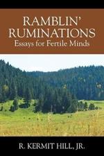 Ramblin' Ruminations: Essays for Fertile Minds