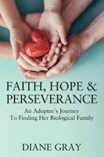 Faith, Hope & Perseverance: An Adoptee's Journey To Finding Her Biological Family