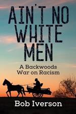 Ain't No White Men: A Backwoods War on Racism