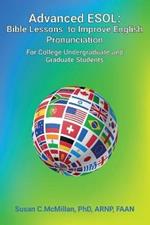 Advanced ESOL: Bible Lessons to Improve English Pronunciation for College Undergraduate and Graduate Students