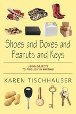 Shoes and Boxes and Peanuts and Keys: Using Objects to Find Joy in Writing