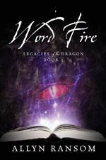 Word Fire: Legacies of the Dragon, Book 3