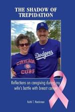 The Shadow of Trepidation: Reflections on Caregiving During My Wife's Battle with Breast Cancer