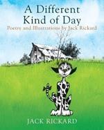 A Different Kind of Day: Poetry and Illustrations of Jack Rickard