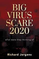 Big Virus Scare 2020: What Were They Thinking Of