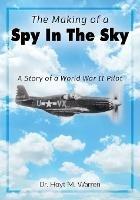 The Making of a Spy In the Sky: A Story of a World War II Pilot