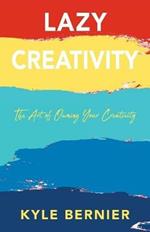 Lazy Creativity: The Art of Owning Your Creativity