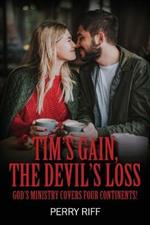 Tim's Gain, the Devil's Loss: God's Ministry Covers Four Continents!