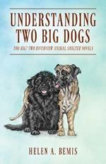 Understanding Two Big Dogs: Too Big? Two Riverview Animal Shelter Novels