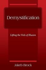 Demystification: Lifting the Veils of Illusion
