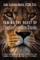 Taming the Beast of Obsessive Compulsive Disorder: From a Psychiatric Therapist Who Struggled Terribly with OCD and Now Teaches Others