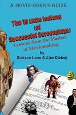 The 10 Little Indians (of Successful Screenplays): Lessons from the Masters of Moviemaking