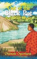 Out of the Black Pot and Other Stories: Volume III of Glimpses into Yorùbá Culture