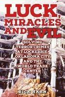 LUCK, MIRACLES and EVIL: Solving Terror Crimes at Lockerbie, Oklahoma City and The World Trade Center