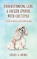 Understanding Lady, A Cocker Spaniel with Chutzpah: A Riverview Animal Shelter Mystery Novel