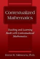 Contextualized Mathematics: Teaching and Learning Math with Contextualized Mathematics