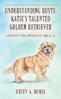 Understanding Rusty, Katie's Talented Golden Retriever: A Riverview Animal Shelter Novel (Book No. 13)