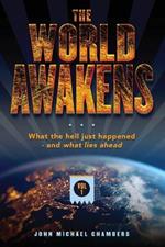 The World Awakens: What the Hell Just Happened-and What Lies Ahead (Volume One)