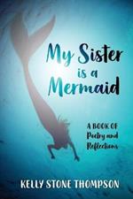 My Sister is a Mermaid: A Book of Poetry and Reflections