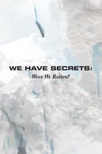 We Have Secrets: Were We Rotten?