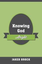 Knowing God Aright