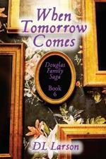 When Tomorrow Comes: Douglas Family Saga Book 6