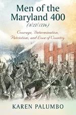 Men of the Maryland 400 (8/27/1776): Courage, Determination, Patriotism, and Love of Country.