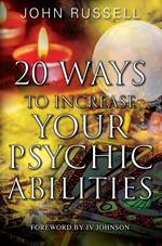 20 Ways to Increase Your Psychic Abilities