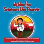 My Mom Has Substance Use Disorder: Helping kids understand their parent's SUD diagnosis.