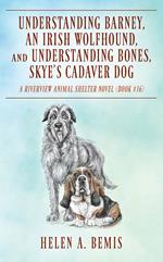 Understanding Barney, An Irish Wolfhound, and Understanding Bones, Skye’s Cadaver Dog