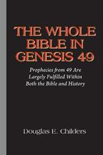 The Whole Bible in Genesis 49: Prophecies from 49 Are Largely Fulfilled Within Both the Bible and History