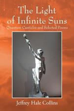 The Light of Infinite Suns: Quantum Canticles and Selected Poems