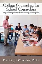 College Counseling for School Counselors: College Counseling Advice for those Giving College Counseling Advice