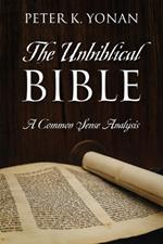 The Unbiblical Bible: A Common Sense Analysis