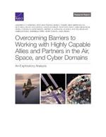 Overcoming Barriers to Working with Highly Capable Allies and Partners in the Air, Space, and Cyber Domains: An Exploratory Analysis