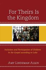 For Theirs Is the Kingdom: Inclusion and Participation of Children in the Gospel according to Luke