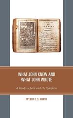 What John Knew and What John Wrote: A Study in John and the Synoptics