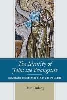 The Identity of John the Evangelist: Revision and Reinterpretation in Early Christian Sources