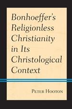 Bonhoeffer's Religionless Christianity in Its Christological Context