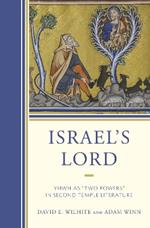 Israel’s Lord: YHWH as “Two Powers” in Second Temple Literature