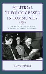 Political Theology Based in Community: Dorothy Day, the Catholic Worker Movement, and Overcoming Otherness