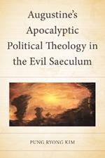 Augustine’s Apocalyptic Political Theology in the Evil Saeculum