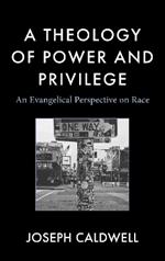 A Theology of Power and Privilege: An Evangelical Perspective on Race